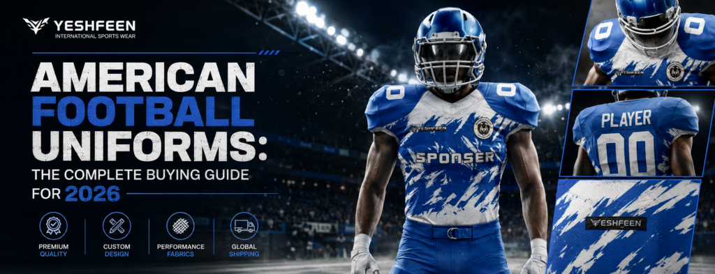 American football uniforms complete buying guide for 2026 by Yeshfeen International Sportswear